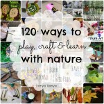 120+ ways to play, craft & learn with nature