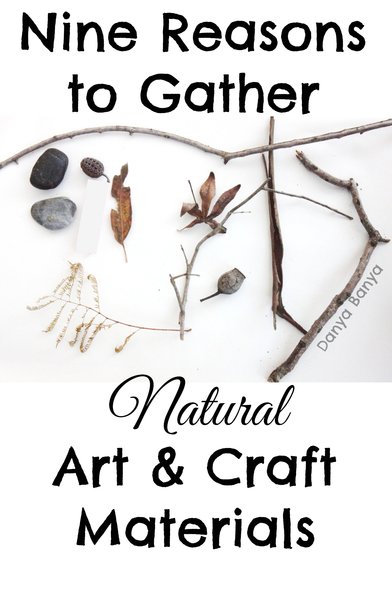 Nine Reasons to Gather Natural Art & Craft Materials