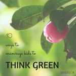 10 ways to encourage kids to think green