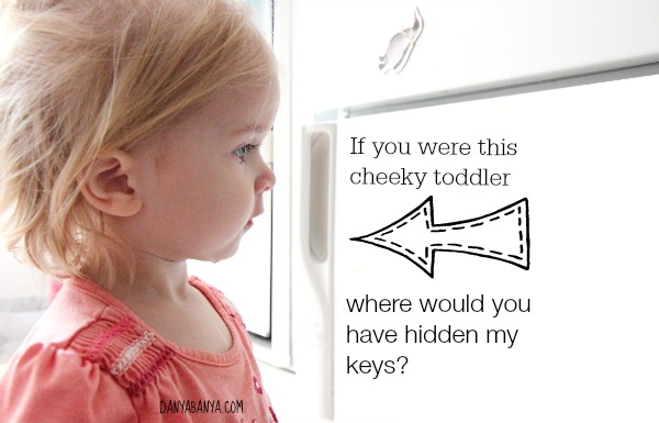 If you were this cheeky toddler where would you have hidden my keys