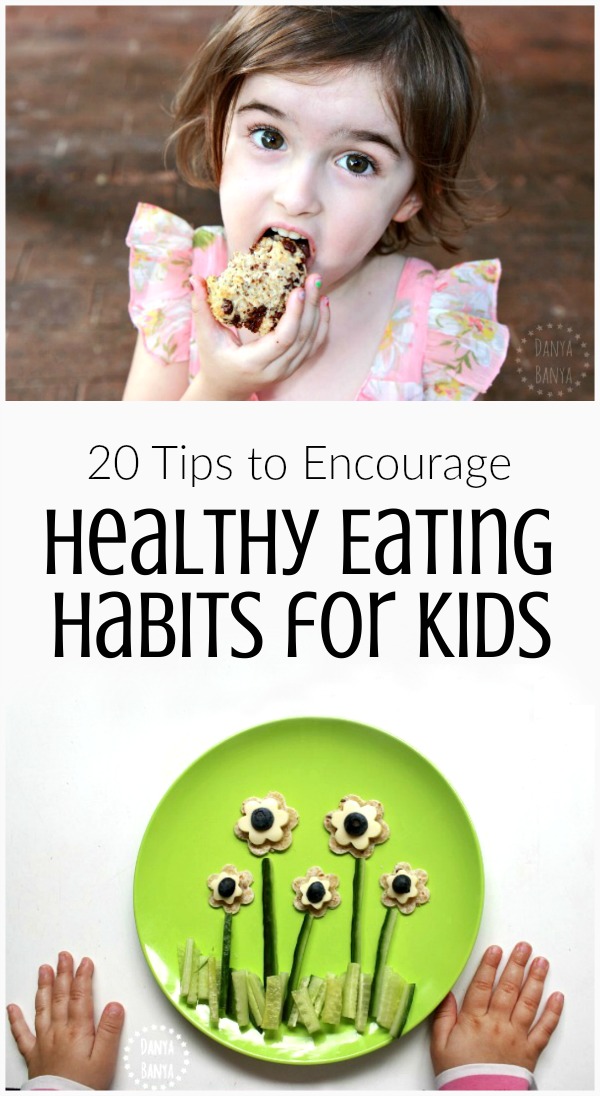 20 tips to encourage healthy eating habits for kids