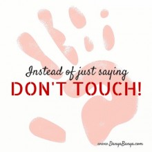 A Positive Alternative to Dont Touch!